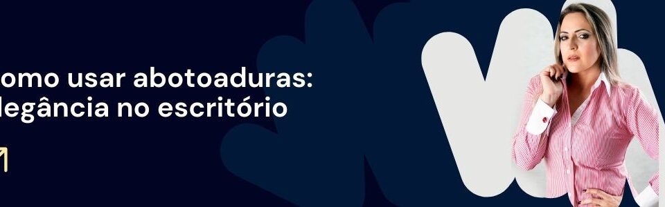 Executiva com camisa social punho duplo MS Stilos mostrando como usar abotoaduras no escritório