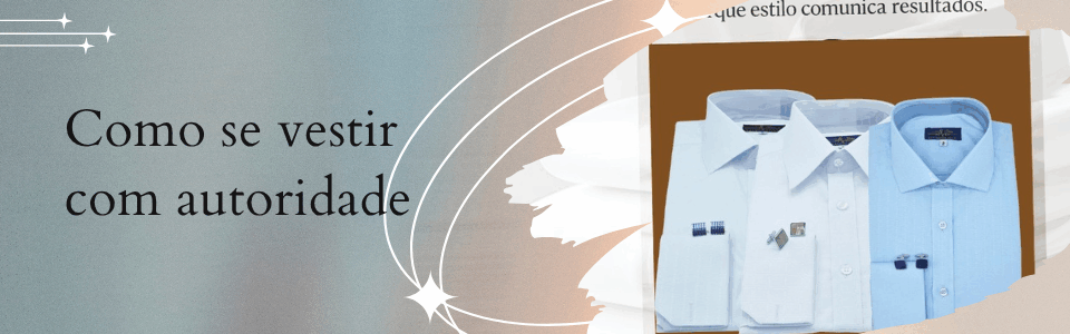 Imagem de capa com o texto “Como se vestir com autoridade” ao lado de três camisas sociais dobradas em branco e azul, representando elegância no vestuário jurídico.