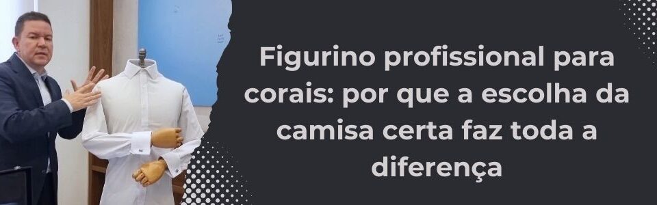 Especialista da MS Stilos apresenta camisa social branca para coordenadores de coros, destacando a importância do figurino padronizado