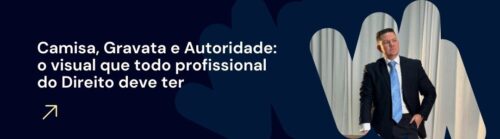 Banner com frase Camisa, Gravata e Autoridade, com advogado vestido formalmente ao lado