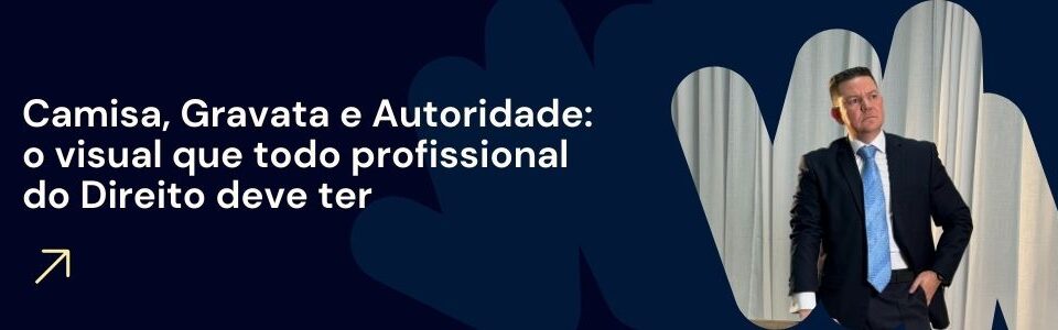 Banner com frase Camisa, Gravata e Autoridade, com advogado vestido formalmente ao lado