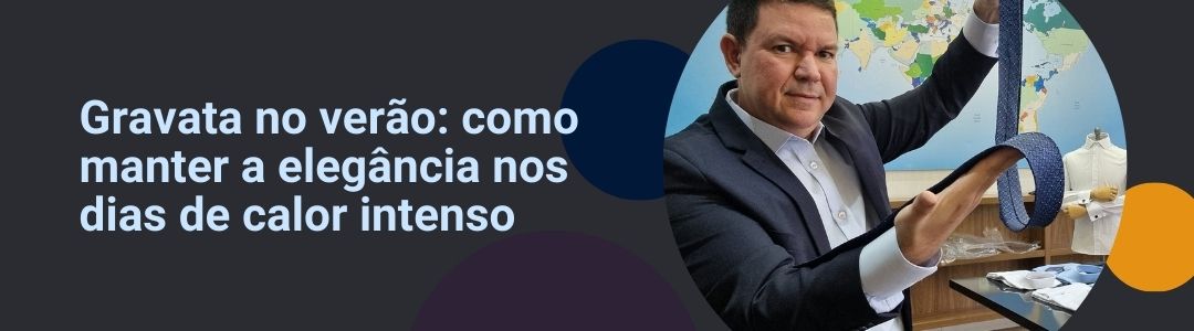 Banner da matéria "Gravata no verão: como manter a elegância nos dias de calor intenso", com homem vestindo terno e segurando gravata em ambiente profissional.