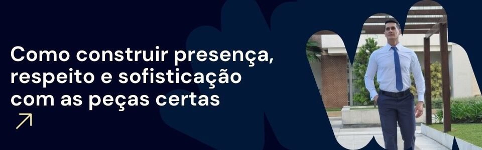 Banner da MS Stilos com a frase “Como construir presença, respeito e sofisticação com as peças certas” ao lado de homem usando camisa, gravata e calça social.