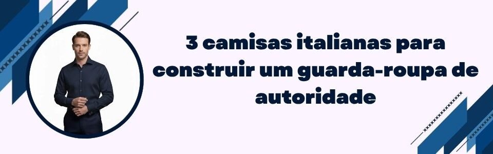 Banner da MS Stilos com homem de camisa italiana azul e frase 3 camisas italianas para construir um guarda-roupa de autoridade