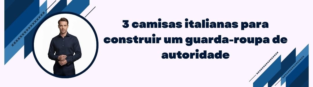Banner da MS Stilos com homem de camisa italiana azul e frase 3 camisas italianas para construir um guarda-roupa de autoridade