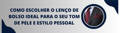 Banner da MS Stilos com o título 'Como escolher o lenço de bolso ideal para o seu tom de pele e estilo pessoal' e detalhe de terno cinza com lenço de bolso bordô no bolso do paletó