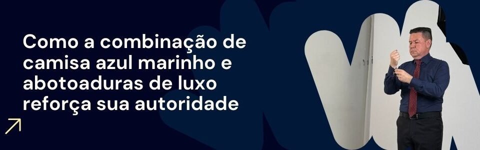 Homem ajustando as abotoaduras da camisa azul marinho ao lado do título “Como a combinação de camisa azul marinho e abotoaduras de luxo reforça sua autoridade” em fundo escuro, representando a matéria da MS Stilos.