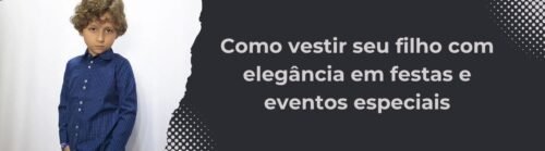 Banner do artigo Como vestir seu filho com elegância em festas e eventos especiais, com menino usando camisa social azul xadrez ao lado do título em fundo escuro