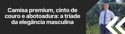 camisa-premium-cinto-de-couro-e-abotoadura-triade-da-elegancia-masculina-ms-stilos
