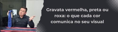 Banner da matéria sobre o significado visual das gravatas vermelha preta e roxa da MS Stilos