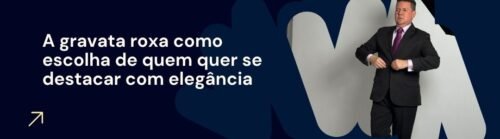 Banner da matéria sobre gravata roxa com homem de terno usando gravata roxa e chamada sobre elegância masculina.