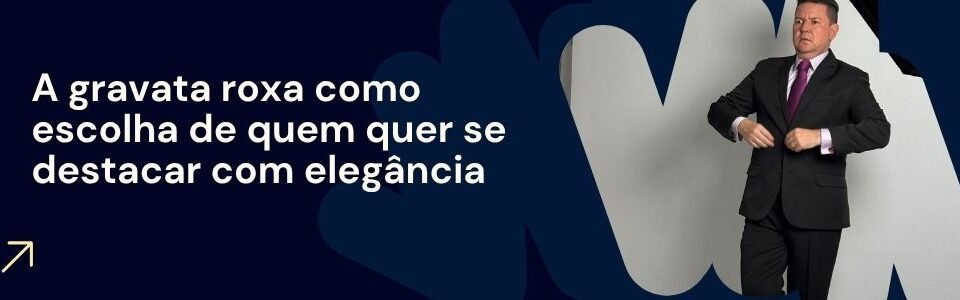 Banner da matéria sobre gravata roxa com homem de terno usando gravata roxa e chamada sobre elegância masculina.
