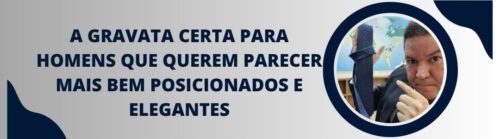 Banner da matéria sobre a gravata certa para homens que querem parecer mais bem posicionados e elegantes