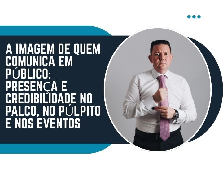 Capa da matéria da MS Stilos sobre a imagem de quem comunica em público, com homem usando camisa branca e gravata em composição visual sobre presença e credibilidade no palco, no púlpito e em eventos
