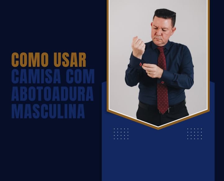 Homem ajustando a abotoadura da camisa social em imagem de capa sobre como usar camisa com abotoadura masculina.