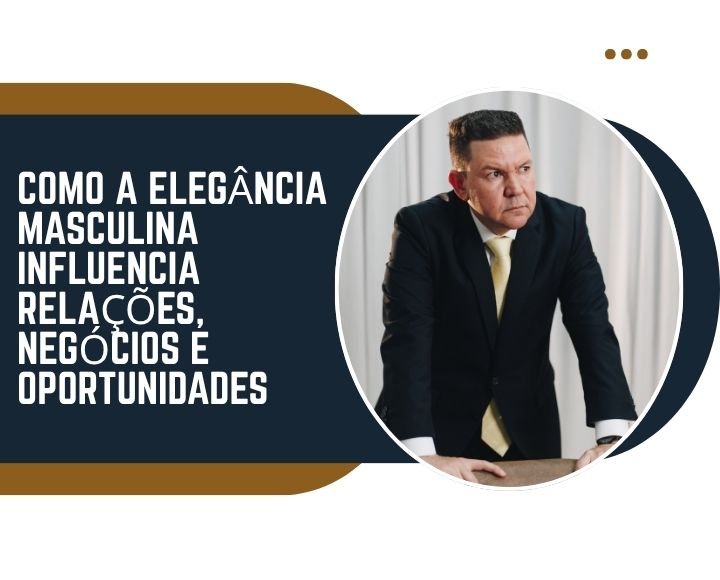 Capa da matéria sobre como a elegância masculina influencia relações, negócios e oportunidades na MS Stilos